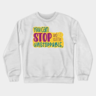 You Can Stop and Still Be Unstoppable Inspiration Crewneck Sweatshirt